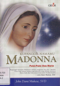 KUPANGGIL NAMAMU MADONNA: Puisi-Puisi Doa Maria